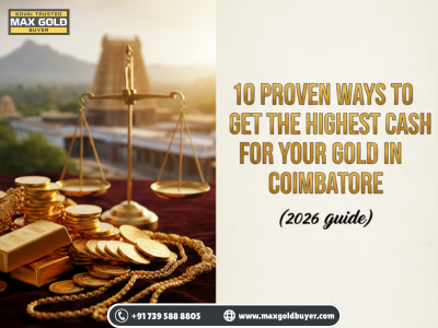 Gold for cash in Coimbatore 10 Proven Ways to Get the Highest Cash for Your Gold in Coimbatore (2026 Guide)